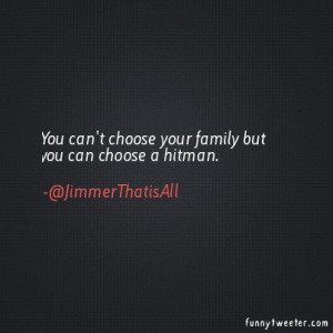 You can't choose your family but you can choose a hitman.
