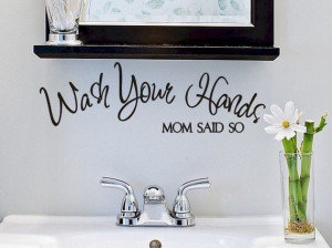 wall quote sticker decal wash your hands without mom said so in school ...