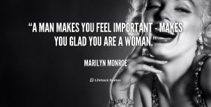 quote-Marilyn-Monroe-a-man-makes-you-feel-important--253849.png
