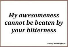Sorry psycho ex, your bitterness is too far deep to beat my ...