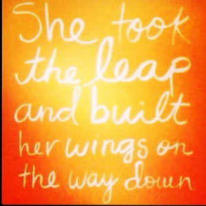 she took the leap and built her wings on the way down
