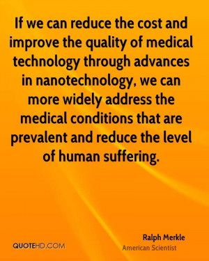 we can reduce the cost and improve the quality of medical technology ...