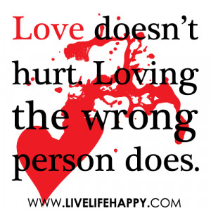 love doesn t hurt loving the wrong person does