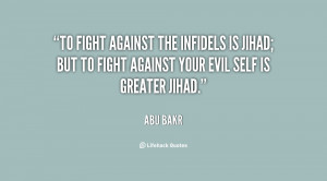 To fight against the infidels is Jihad; but to fight against your evil ...