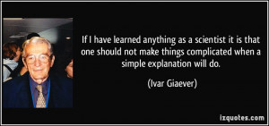 ... make things complicated when a simple explanation will do. - Ivar