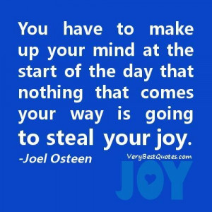 ... nothing that comes your way is going to steal your joy. joel osteen