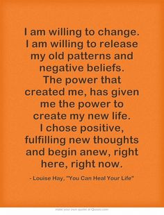 am willing to change. I am willing to release my old patterns and ...