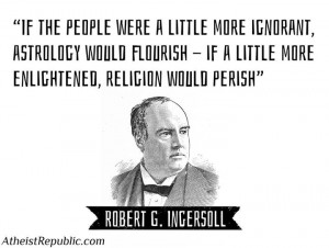If the people were a little more enlightened, religion would perish