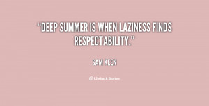 Deep summer is when laziness finds respectability.”