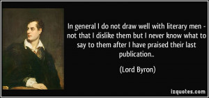 In general I do not draw well with literary men - not that I dislike ...