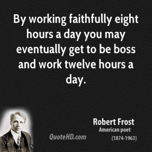robert-frost-work-quotes-by-working-faithfully-eight-hours-a-day-you ...