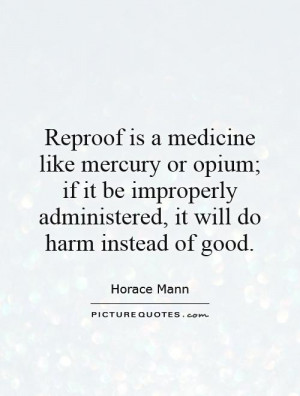 Reproof is a medicine like mercury or opium; if it be improperly ...