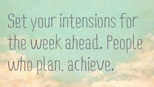 Set your intentions for the week ahead. People who plan. Achieve. 21 ...