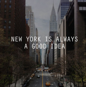 New York is always a good idea #NYC #Quotes