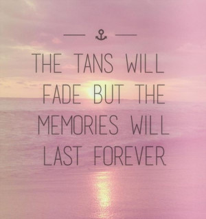 The tans will fade but the memories will last forever credit