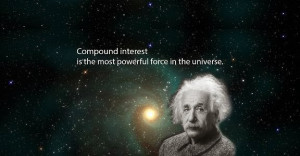 Compound Interest is the eighth wonder - Albert Einstein