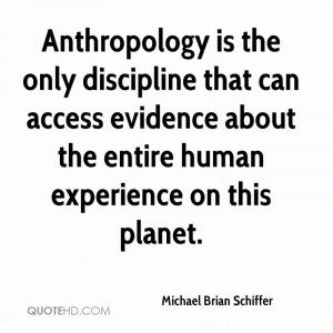Anthropology is the only discipline that can access evidence about the ...