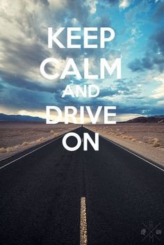 Keep Calm and Drive on - Road to Success quotes More