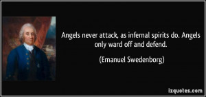 Angels never attack, as infernal spirits do. Angels only ward off and ...