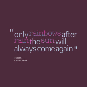 Quotes Picture: only rainbows after rain the sun will always come ...