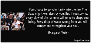 You choose to go voluntarily into the fire. The blaze might well ...