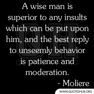 wise man is superior to any insults which can be put upon him, and ...