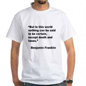 ... Ben Franklin Mens > Benjamin Franklin Death Taxes Quote White T-Shirt
