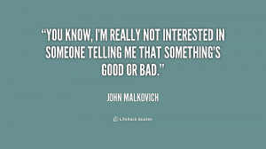 quote-John-Malkovich-you-know-im-really-not-interested-in-204020.png