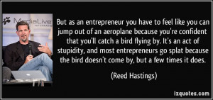 But as an entrepreneur you have to feel like you can jump out of an ...