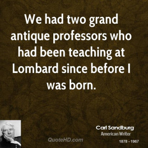 We had two grand antique professors who had been teaching at Lombard ...