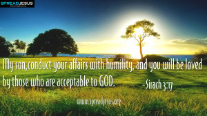 BIBLE QUOTES : Sirach 3:17-My son,conduct your affairs with humility ...