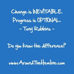 Words to Live By - Quote: Change is inevitable. Progress is optional ...