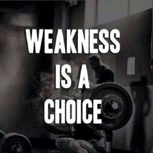 Weakness is a choice English quotes