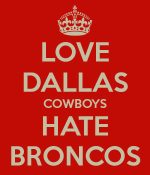 Hate Broncos Cowboys hate broncos