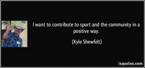 More Kyle Shewfelt Quotes