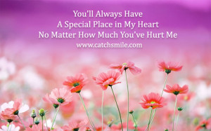 You'll Always Have A Special Place in My Heart No Matter How Much You ...
