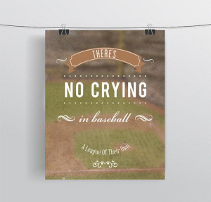 ... , Funny Film Quote - There's No Crying In Baseball - 8x10 or 11x14