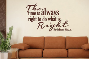 Martin Luther King the Time Is Always Right to Do What Is Right
