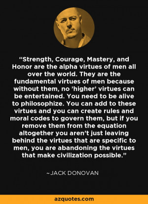 Strength, Courage, Mastery, and Honor are the alpha virtues of men all ...