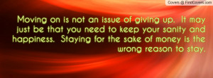 Moving on is not an issue of giving up. It may just be that you need ...