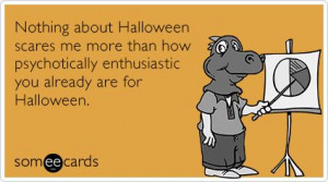 Nothing about Halloween scares me more than how psychotically ...