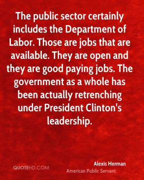 ... good paying jobs. The government as a whole has been actually