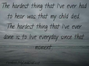 ... your child has died is the hardest thing a parent can go through