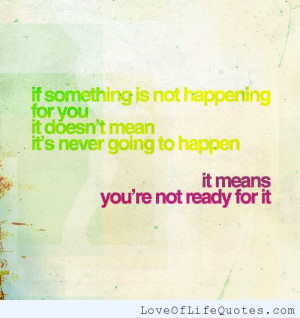 ... not happening for you, it doesn’t mean it’s never going to happen