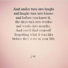 ... yourself forgetting what it was like before they were in your life