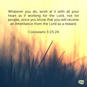 Whatever you do, work at it with all your heart as if working for the ...