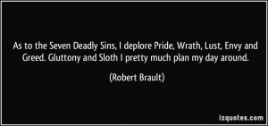to the Seven Deadly Sins, I deplore Pride, Wrath, Lust, Envy and Greed ...