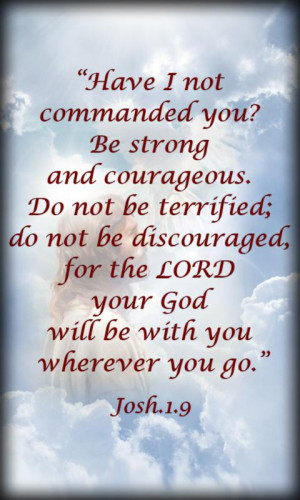 Be Strong And Courageous, Do Not Be Terrified, Do Not Be Discouraged ...