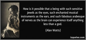 How is it possible that a being with such sensitive jewels as the eyes ...