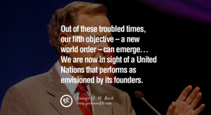 Out of these troubled times, our fifth objective – a new world order ...